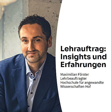 Titelbild der Interviewreihe "Lehrauftrag: Insightsund Erfahrungen" mit Maximilian Förster im Mittelpunkt