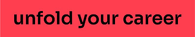 Unfold your career Unfold your Career